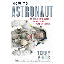 How to Astronaut: An Insider's Guide to Leaving Planet Earth (Hardcover, 2020)