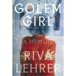 Golem Girl: A Memoir - 'A hymn to life, love, family,... (Inbunden, 2020)