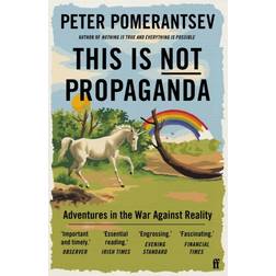 This Is Not Propaganda: Adventures in the War Against. (Heftet, 2020)