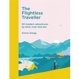 The Flightless Traveller: 50 modern adventures by land,... (Hardcover, 2020)