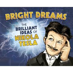 Bright Dreams: The Brilliant Inventions of Nikola Tesla (Häftad, 2021)