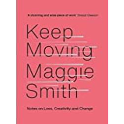 Keep Moving: Notes on Loss, Creativity, and Change (Inbunden, 2020)