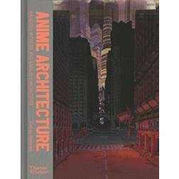 Anime Architecture: Imagined Worlds and Endless Megacities (Inbunden, 2020)