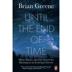 Until the End of Time: Mind, Matter, and Our Search for. (Heftet, 2021)