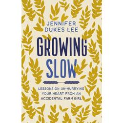 Growing Slow: Lessons on Un-Hurrying Your Heart from an. (2021)