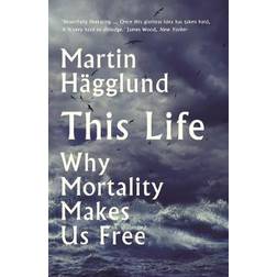 This Life: Why Mortality Makes Us Free (Häftad, 2020)