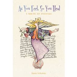 As You Feel, So You Heal: A Write of Passage (Hardcover, 2019)