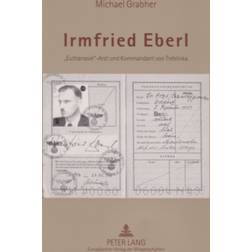 Irmfried Eberl: "euthanasie"-Arzt Und Kommandant Von. (2006)