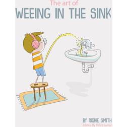 The Art of Weeing in the Sink: The Inspirational Story. (2020)