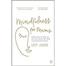 Mindfulness for Mums: Simple ways to help you and your. (Paperback, 2021)