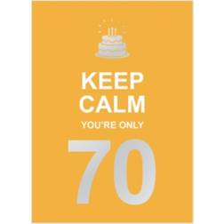 Keep Calm You're Only 70: Wise Words for a Big Birthday (Hardcover, 2020)