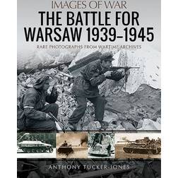 The Battle for Warsaw, 1939-1945: Rare Photographs from. (2020)