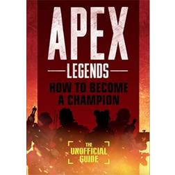 Apex Legends: How to Become A Champion (The Unofficial. (2019)