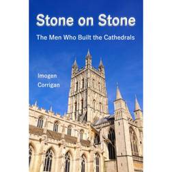 Stone on Stone: The Men Who Built The Cathedrals (Inbunden, 2019)