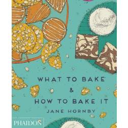 What to Bake & How to Bake It (Hardcover, 2014)