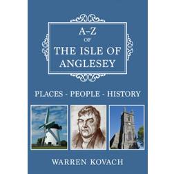 A-Z of the Isle of Anglesey: Places-People-History (2020)