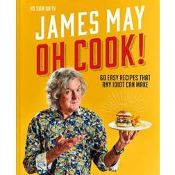 Oh Cook!: 60 easy recipes that any idiot can make (Inbunden, 2020)