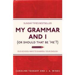 My Grammar and I (Or Should That Be 'Me'?): Old-School Ways to Sharpen Your English (Paperback, 2011)