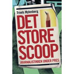 Det store scoop: Journalistikken under pres (E-bog, 2011)