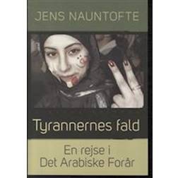 Tyrannernes fald: en rejse i Det Arabiske Forår - Syrien, Egypten, Libyen og Tunesien 2011/12 (Hæftet, 2012)