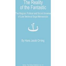 The reality of the fantastic: the magical, political and social universe of late medieval saga manuscripts (Indbundet, 2017)