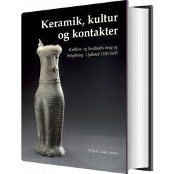 Keramik, kultur og kontakter: køkken- og bordtøjets brug og betydning i Jylland 1350-1650 (Indbundet, 2007)