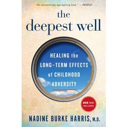 The Deepest Well: Healing the Long-term Effects of Childhood Adversity