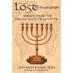 Lost in Translation: Rediscovering the Hebrew Roots of Our Faith (Paperback, 2007)