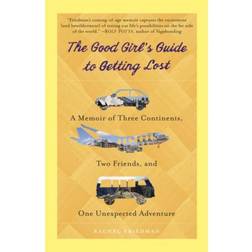 The Good Girl's Guide to Getting Lost: A Memoir of Three Continents, Two Friends, and One Unexpected Adventure (Paperback, 2011)