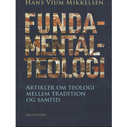 Fundamentalteologi - Artikler om teologi mellem tradition og samtid (Hæftet, 2021)