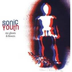 Sonic Youth - NYC Ghosts & Flowers