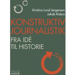 Konstruktiv Journalistik: Fra idé til historie (Hæftet, 2021)