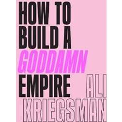 How to Build a Goddamn Empire (Hardcover)