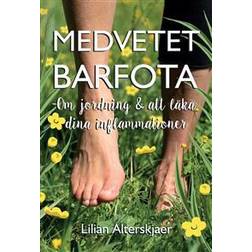 Medvetet barfota : om jordning och att läka dina inflammationer (Häftad)