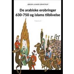 De arabiske erobringer 630-750 og islams tilblivelse (Hæftet)