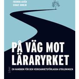På väg mot läraryrket - En handbok för den verksamhetsförlagda utbildningen (Häftad)