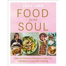 Food for the Soul: Over 80 Delicious Recipes to Help You Fall Back in Love with Cooking (Häftad, 2021)