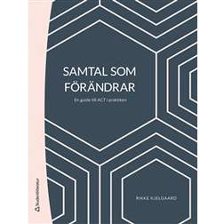 Samtal som förändrar : en guide till ACT i praktiken (Inbunden)