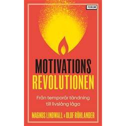 Motivationsrevolutionen : från temporär tändning till livslång låga (Häftad)