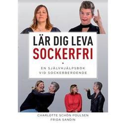 Lär dig leva sockerfri : en självhjälpsbok vid sockerberoende (Häftad)