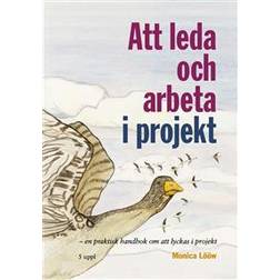 Att leda och arbeta i projekt : en praktisk handbok om att lyckas i projektet (Häftad)