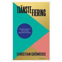 Tjänstefiering : i kundens ögon är alla företag tjänsteleverantörer (Inbunden)