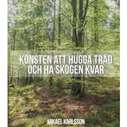 Konsten att hugga träd och ha skogen kvar (Häftad)