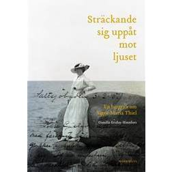 Sträckande sig uppåt mot ljuset : en biografi om Signe Maria Thiel (Inbunden)