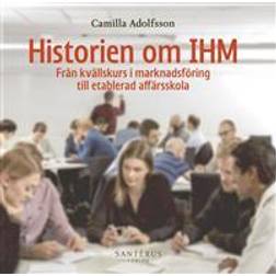 Historien om IHM : från kvällskurs i marknadsföring till etablerad affärsskola (Inbunden)