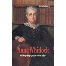 Anna Whitlock : reformpedagog och rösträttsledare (Häftad)
