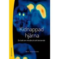 Kidnappad hjärna - En bok om missbruk och beroende (Häftad)