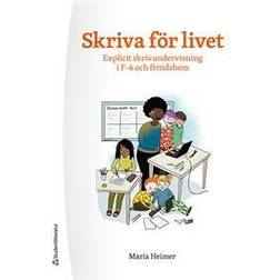 Skriva för livet - Explicit skrivundervisning i F-6 och fritidshem (Inbunden)