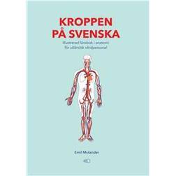 Kroppen på svenska : illustrerad lärobok i anatomi för utländsk vårdpersonal (Häftad)
