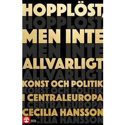 Hopplöst, men inte allvarligt : konst och politik i Centraleuropa (Häftad)